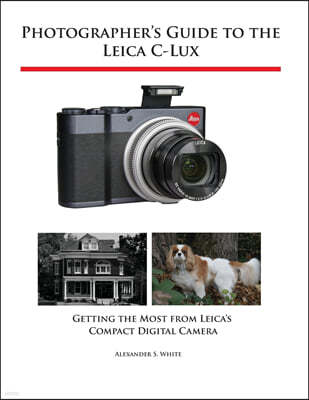 Photographer's Guide to the Leica C-Lux: Getting the Most from Leica's Compact Digital Camera
