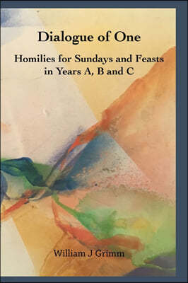 Dialogue of One: Homilies for Sundays and Feasts in Years A, B and C