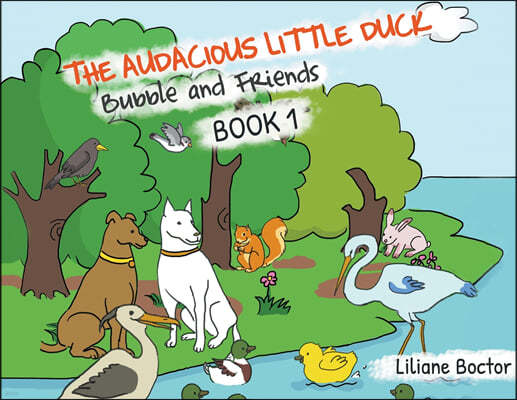 The Audacious Little Duck: Bubble and Friends: A Lesson of Friendship