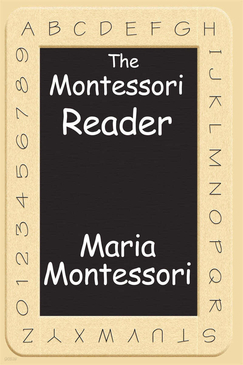 The Montessori Reader: The Montessori Method, Dr. Montessori's Own Handbook, the Absorbent Mind