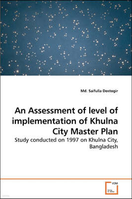 An Assessment of level of implementation of Khulna City Master Plan