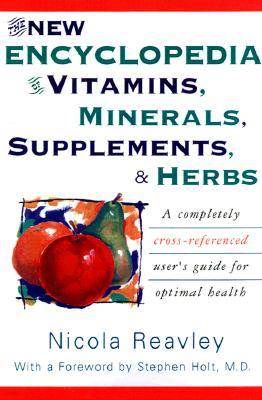 The New Encyclopedia of Vitamins, Minerals, Supplements, & Herbs: A Completely Cross-Referenced User's Guide for Optimal Health