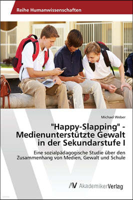 "Happy-Slapping" - Medienunterstützte Gewalt in der Sekundarstufe I