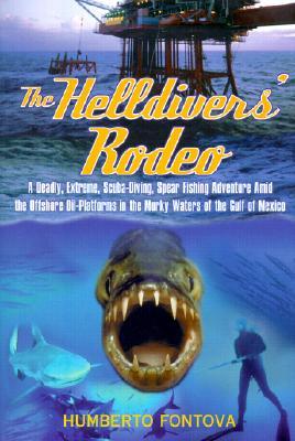 The Helldivers' Rodeo: A Deadly, Extreme, Spearfishing Adventure Amid the Offshore Oil Platforms in the Murky Waters of the Gulf of Mexico