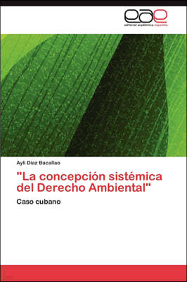 "La Concepcion Sistemica del Derecho Ambiental"