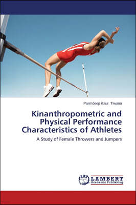 Kinanthropometric and Physical Performance Characteristics of Athletes