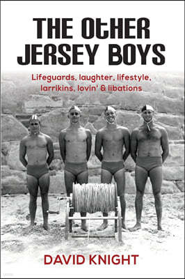 The Other Jersey Boys: Lifeguards, laughter, lifestyle, larrikins, lovin', libations