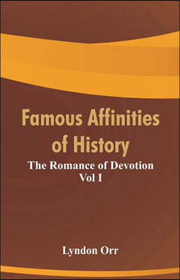 Famous Affinities of History: The Romance of Devotion Vol I