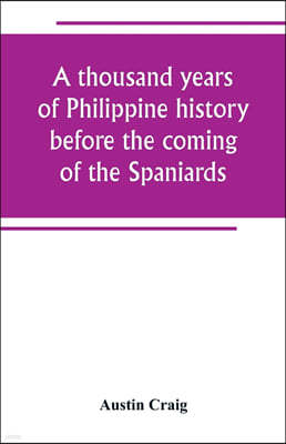 A thousand years of Philippine history before the coming of the Spaniards