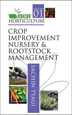 Hi-Tech Horticulture: Volume 1: Crop Improvement Nursery and Rootstock Management