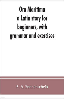 Ora maritima: a Latin story for beginners, with grammar and exercises