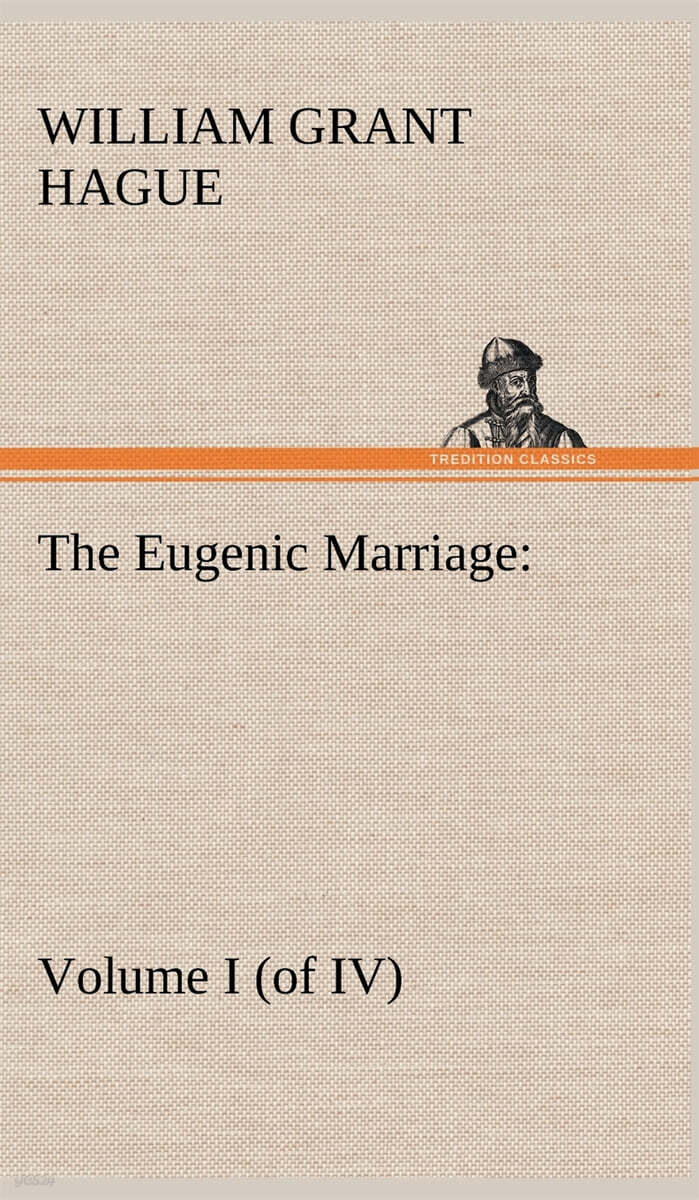 The Eugenic Marriage, Volume I. (of IV.) A Personal Guide to the New Science of Better Living and Better Babies