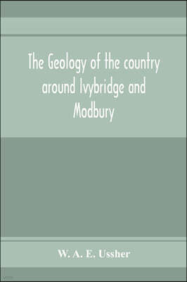 Alpha Editions The geology of the country around Ivybridge and Modbury