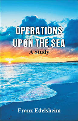 Operations Upon the Sea: A Study