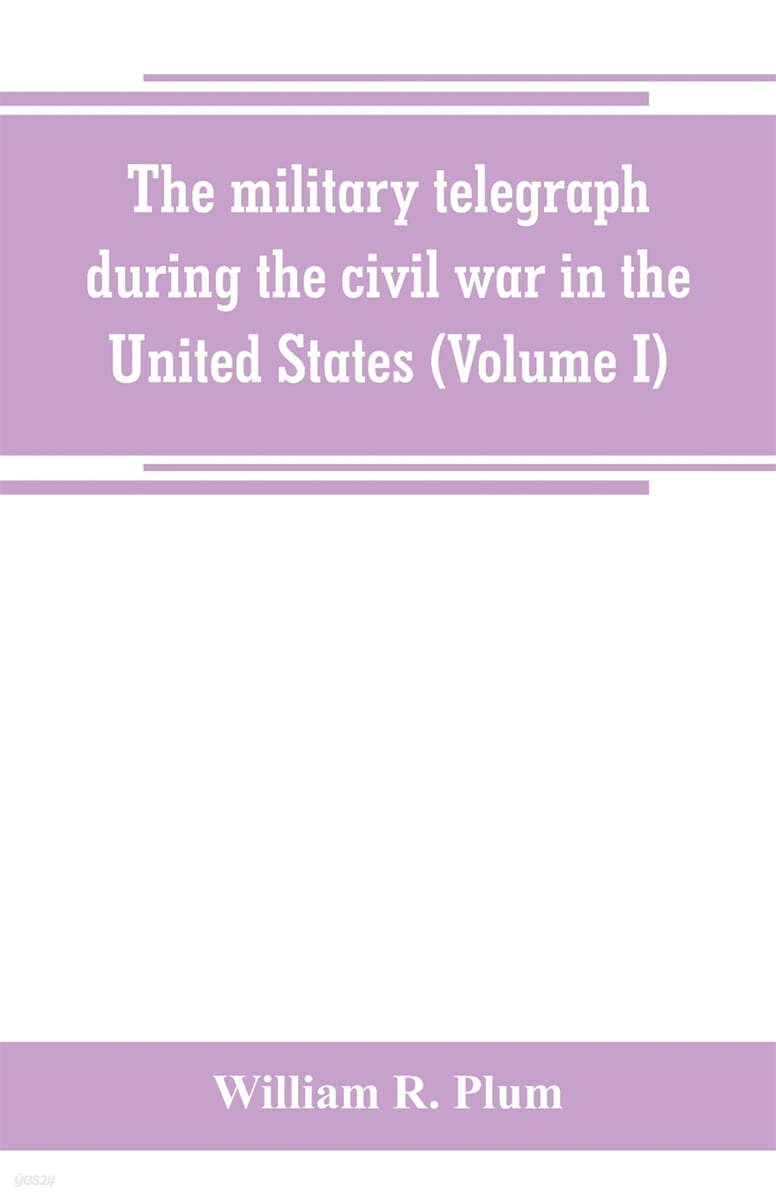 The Military Telegraph During The Civil War In The United States With An Exposition Of Ancient 4616