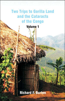 Two Trips to Gorilla Land and the Cataracts of the Congo: Volume 1