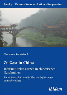 Zu Gast in China. Interkulturelles Lernen in chinesischen Gastfamilien. Eine Langsschnittstudie uber die Erfahrungen deutscher Gaste