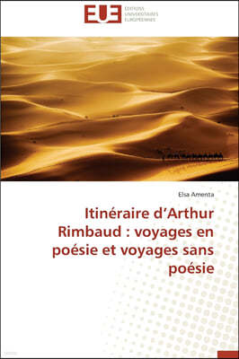 Itin?raire D Arthur Rimbaud: Voyages En Po?sie Et Voyages Sans Po?sie