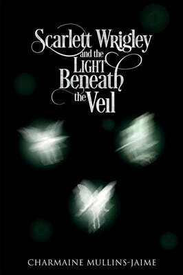 Charmaine Mullins-Jaime Scarlett Wrigley and the Light Beneath the Veil