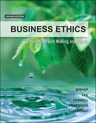Business Ethics: Ethical Decision Making and Cases (Asia Edition)
