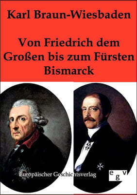 Von Friedrich dem Großen bis zum Fursten Bismarck