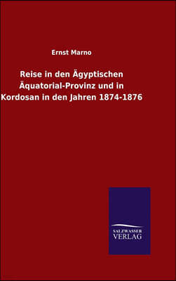 Reise in den Ägyptischen Äquatorial-Provinz und in Kordosan in den Jahren 1874-1876