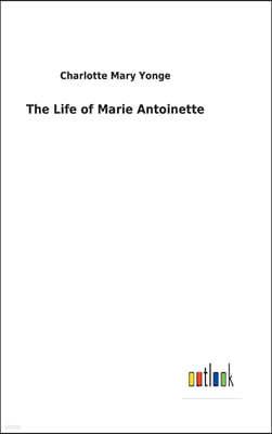 The Life of Marie Antoinette