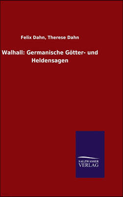 Walhall: Germanische Gotter- und Heldensagen