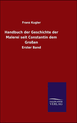 Handbuch der Geschichte der Malerei seit Constantin dem Großen