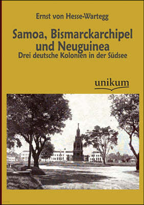 Samoa, Bismarckarchipel und Neuguinea