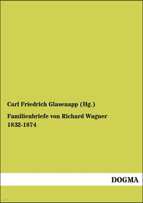 Familienbriefe von Richard Wagner 1832-1874