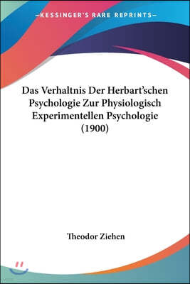 Das Verhaltnis Der Herbart'schen Psychologie Zur Physiologisch Experimentellen Psychologie (1900)