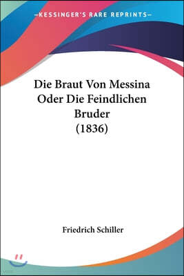 Die Braut Von Messina Oder Die Feindlichen Bruder (1836)