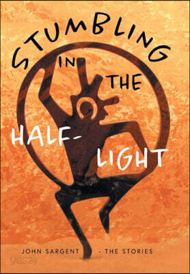 Stumbling in the Half-Light: John Sargent - The Stories