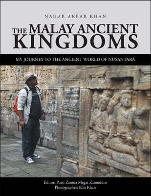 The Malay Ancient Kingdoms: My Journey to the Ancient World of Nusantara
