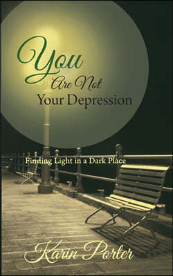 You Are Not Your Depression: Finding Light in a Dark Place