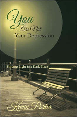 You are Not Your Depression: Finding Light in a Dark Place