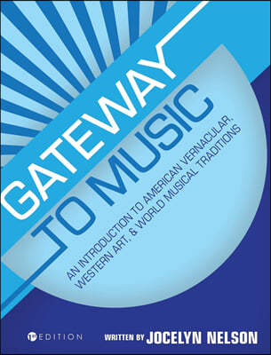 Gateway to Music: An Introduction to American Vernacular, Western Art, and World Musical Traditions