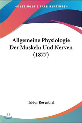 Allgemeine Physiologie Der Muskeln Und Nerven (1877)