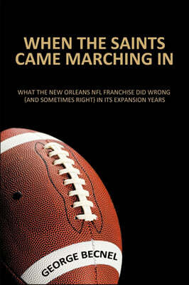 When the Saints Came Marching In: What the New Orleans NFL franchise did wrong (and sometimes right) in its expansion years