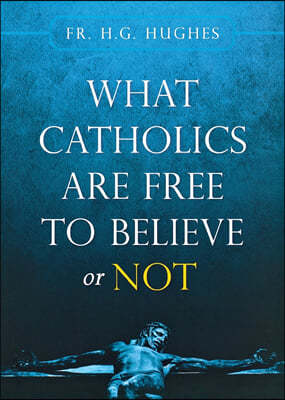 What Catholics Are Free to Believe ...