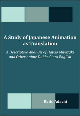 A Study of Japanese Animation as Translation: A Descriptive Analysis of Hayao Miyazaki and Other Anime Dubbed into English