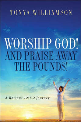 Worship God! and Praise Away the Pounds