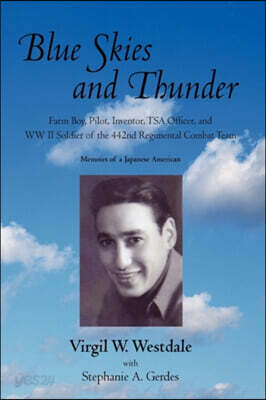 Blue Skies and Thunder: Farm Boy, Pilot, Inventor, Tsa Officer, and WW II Soldier of the 442nd Regimental Combat Team
