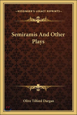 Semiramis And Other Plays