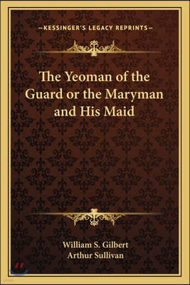 The Yeoman of the Guard or the Maryman and His Maid