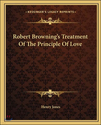 Robert Browning's Treatment Of The Principle Of Love