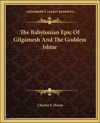 The Babylonian Epic Of Gilgamesh And The Goddess Ishtar