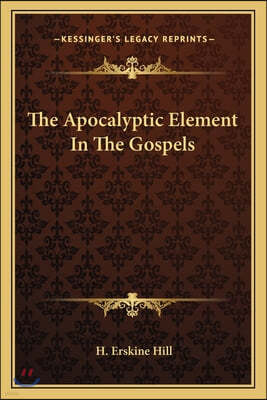 The Apocalyptic Element In The Gospels