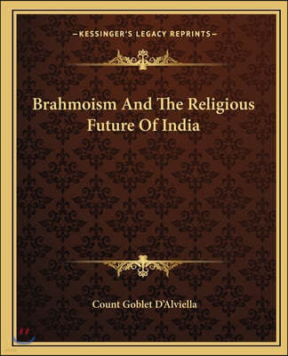 Brahmoism And The Religious Future Of India